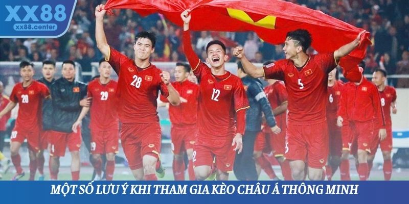Một số lưu ý khi tham gia kèo Châu Á thông minh